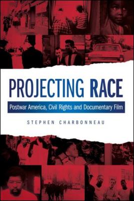 projecting-race-postwar-america-civil-rights-and-documentary-film-by-stephen-charbonneau-0231850956